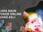 Cara-Main-Poker-Online-Uang-Asli